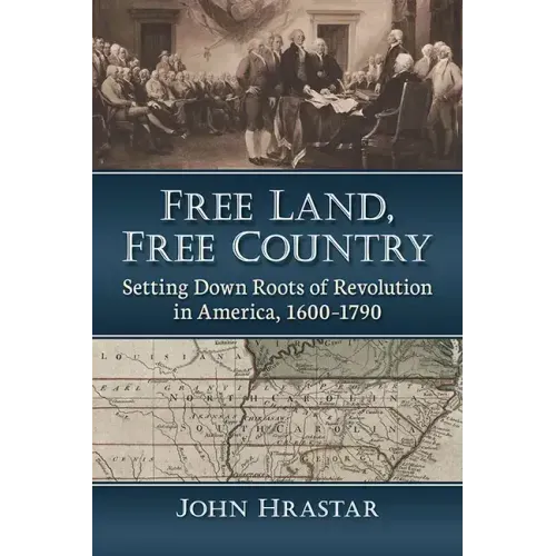 Free Land, Free Country: Setting Down Roots of Revolution in America, 1600-1790