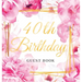 40th Birthday Guest Book: Keepsake Gift for Men and Women Turning 40 - Hardback with Cute Pink Roses Themed Decorations & Supplies, Personalized Wishe