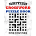 British Crossword Puzzle Book For Seniors: 100 Large Print Crossword Puzzles With Solutions: Intermediate Level Games For Elderly Adults