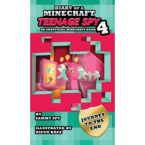 Diary Of A Minecraft Teenage Spy 4: Book 4: 'Journey To The End'