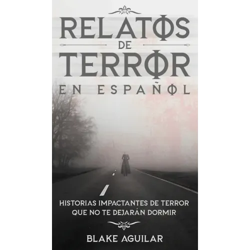 Relatos de Terror en Español: Historias Impactantes de Terror que no te Dejarán Dormir