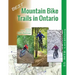 Best Mountain Bike Trails in Ontario: 55 MTB Locations