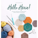 Hello Hexie!: 20 Easy Crochet Patterns from Simple Granny Hexagons