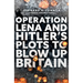 Operation Lena and Hitler's Plots to Blow Up Britain