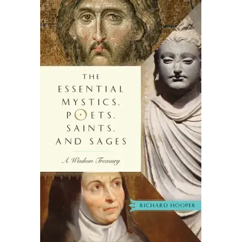 The Essential Mystics, Poets, Saints, and Sages: A Wisdom Treasury