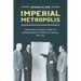 Imperial Metropolis: Los Angeles, Mexico, and the Borderlands of American Empire, 1865-1941