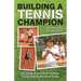 Building A Tennis Champion: 30 Things Every Tennis Player, Coach and Parent Must Know