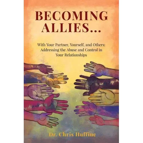 Becoming Allies: with your Partner, Yourself, and Others: Addressing the Abuse and Control in Your Relationships