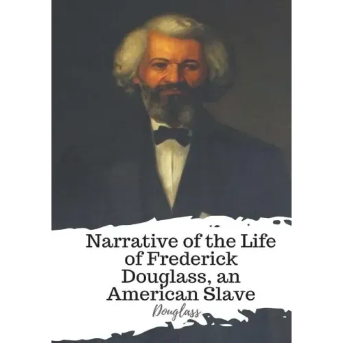 Narrative of the Life of Frederick Douglass, an American Slave