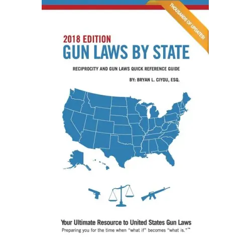 Gun Laws By State 2018 Edition: Reciprocity And Gun Laws Quick Reference Guide