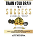 Train Your Brain For Success: A 30-Day Boot Camp to Train Your Conscious and Subconscious Mind for Happiness, Abundance, and Success