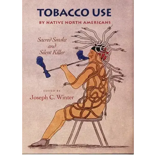 Tobacco Use by Native North America: Sacred Smoke and Silent Killer