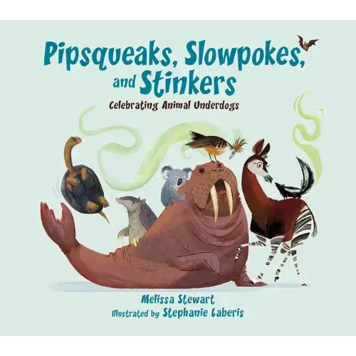 Pipsqueaks, Slowpokes, and Stinkers: Celebrating Animal Underdogs