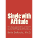 Single with Attitude: Not Your Typical Take on Health and Happiness, Love and Money, Marriage and Friendship
