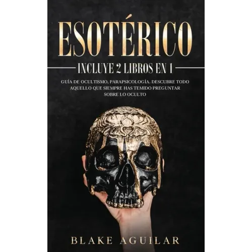 Esotérico: Incluye 2 Libros en 1- Guía de Ocultismo, Parapsicología. Descubre Todo Aquello que Siempre Has Temido Preguntar sobre lo Oculto