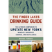 The Finger Lakes Drinking Guide: The Ultimate Companion to Upstate New York's Wineries, Breweries, Cideries, and Distilleries