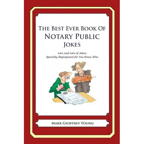 The Best Ever Book of Notary Public Jokes: Lots and Lots of Jokes Specially Repurposed for You-Know-Who