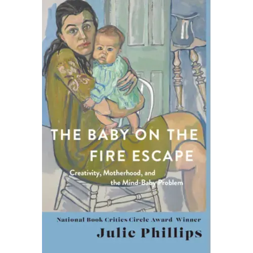 The Baby on the Fire Escape: Creativity, Motherhood, and the Mind-Baby Problem