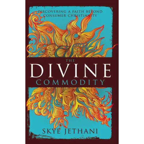The Divine Commodity: Discovering a Faith Beyond Consumer Christianity