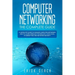Computer Networking The Complete Guide: A Complete Guide to Manage Computer Networks and to Learn Wireless Technology, Cisco CCNA, IP Subnetting and N