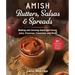 Amish Butters, Salsas & Spreads: Making and Canning Sweet and Savory Jams, Preserves, Conserves, and More