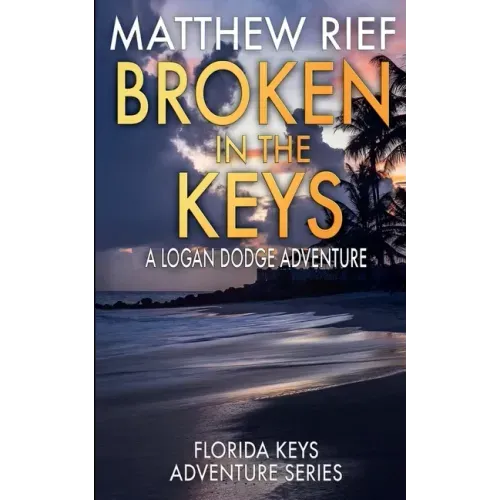 Broken in the Keys: A Logan Dodge Adventure (Florida Keys Adventure Series Book 12)
