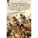 The History of the Black Watch: the Seven Years War in Europe, the French and Indian War, Colonial American Frontier and the Caribbean, the Napoleonic