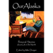 Our Alaska: Personal Stories about Living in the North
