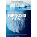 Protocolos de Hipnosis y PNL: Más de 40 ejercicios prácticos para trabajar en terapia con Hipnosis y Programación Neuro-Lingüística (PNL)