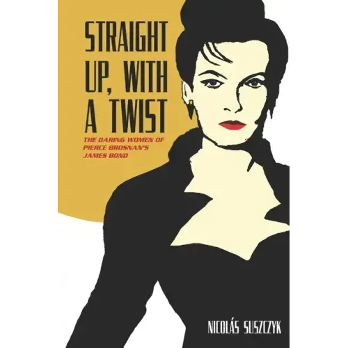Straight Up, With A Twist: The Daring Women of Pierce Brosnan's James Bond