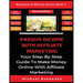 Passive Income With Affiliate Marketing: Your Step-By-Step Guide To Make Money Online With Affiliate Marketing