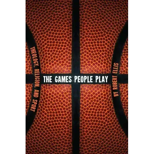 The Games People Play: Theology, Religion, and Sport