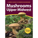 Mushrooms of the Upper Midwest: A Simple Guide to Common Mushrooms