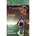 The Purpose of Reality: Solar