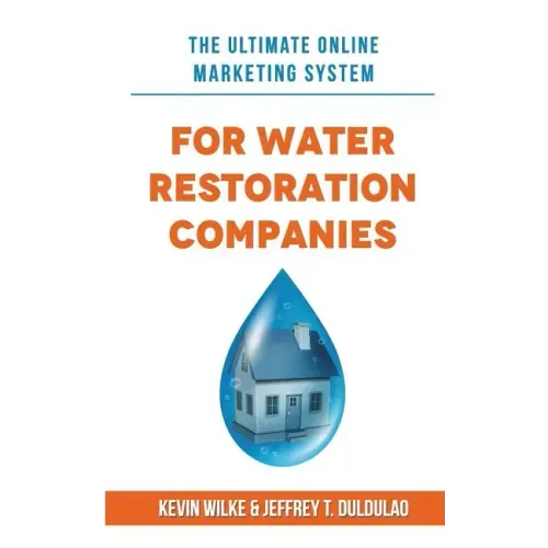 The Ultimate Online Marketing System for Water Restoration Companies