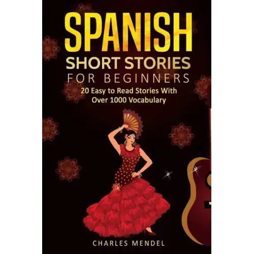 Spanish Short Stories: 20 Easy to Read Short Stories With Over 1000 Vocabulary (Volumes I and II)