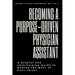 Becoming A Purpose-Driven Physician Assistant: A helpful and entertaining guide to making the most of your career