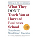 What They Don't Teach You at Harvard Business School: Notes from a Street-Smart Executive