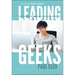 Leading Geeks: How to Manage and Lead the People Who Deliver Technology