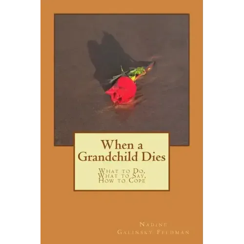 When a Grandchild Dies: What to Do, What to Say, How to Cope