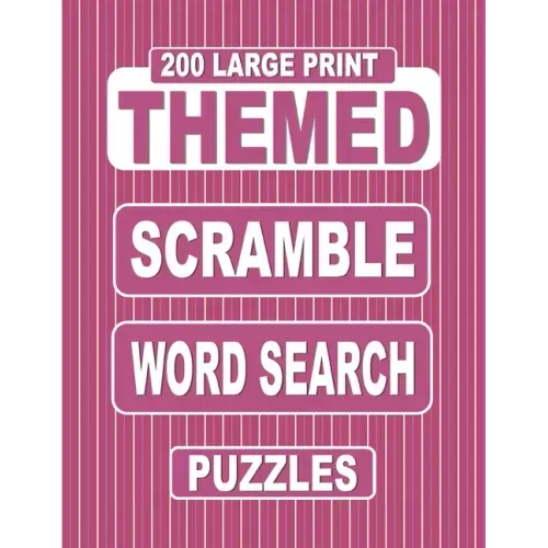 200 Large Print THEMED Scramble Word Search Puzzles: Unscramble Over 3000 Jumbled Words Before Finding Them In A Grid. Fun Anagram Word Finds For The