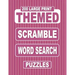 200 Large Print THEMED Scramble Word Search Puzzles: Unscramble Over 3000 Jumbled Words Before Finding Them In A Grid. Fun Anagram Word Finds For The