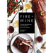 Fire + Wine: 75 Smoke-Infused Recipes from the Grill with Perfect Wine Pairings