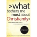What Bothers Me Most about Christianity: Honest Reflections from an Open-Minded Christ Follower