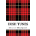 Irish Tunes: Twenty five Tunes for the Bagpipes and Practice Chanter