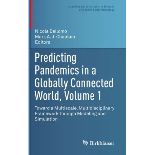 Predicting Pandemics in a Globally Connected World, Volume 1: Toward a Multiscale, Multidisciplinary Framework Through Modeling and Simulation