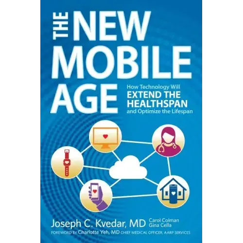 The New Mobile Age: How Technology Will Extend the Healthspan and Optimize the Lifespan