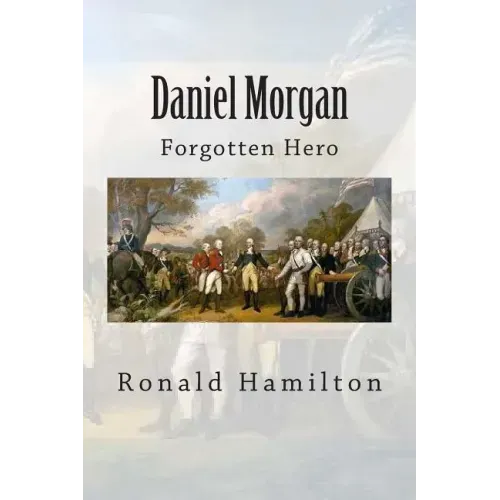 Daniel Morgan: Forgotten Revotutionary Hero
