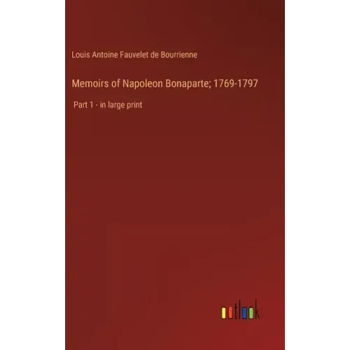 Memoirs of Napoleon Bonaparte; 1769-1797: Part 1 - in large print