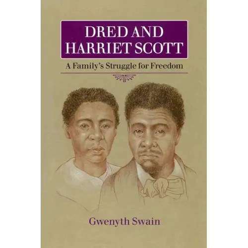 Dred and Harriet Scott: A Family's Struggle for Freedom